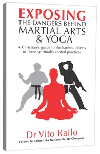 Exposing the Dangers Behind Martial Arts and Yoga Exposing the Dangers Behind Martial Arts and Yoga