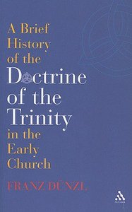 A Brief History of the Doctrine of the Trinity in the Early Church A Brief History of the Doctrine of the Trinity in the Early Church