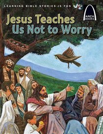 Jesus Teaches Us Not to Worry (Arch Books Series) Jesus Teaches Us Not to Worry (Arch Books Series)