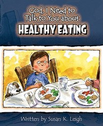 Healthy Eating (God, I Need To Talk To You About Series) Healthy Eating (God, I Need To Talk To You About Series)