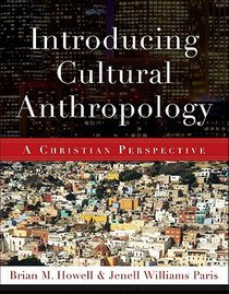 Introducing Cultural Anthropology: A Christian Perspective Introducing Cultural Anthropology: A Christian Perspective
