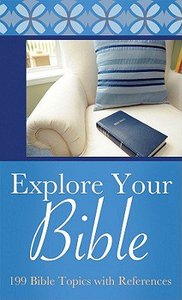 Explore Your Bible: 199 Bible Topics With References (Value Book Series) Explore Your Bible: 199 Bible Topics With References (Value Book Series)