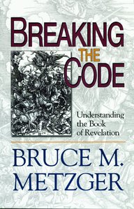 Breaking the Code: Understanding the Book of Revelation Breaking the Code: Understanding the Book of Revelation