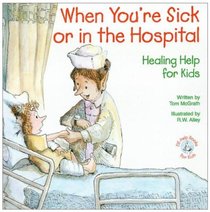 When Youre Sick Or in the Hospital (Elf-help Books For Kids Series) When Youre Sick Or in the Hospital (Elf-help Books For Kids Series)