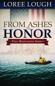 First Responders #01: From Ashes to Honor (#01 in First Resonders Series) First Responders #01: From Ashes to Honor (#01 in First Resonders Series)