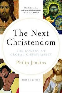 The Next Christendom: The Coming of Global Christianity (Expanded 3rd Edition) The Next Christendom: The Coming of Global Christianity (Expanded 3rd Edition)