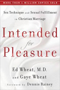 Intended For Pleasure: Sex Technique and Sexual Fulfillment in Christian Marriage Intended For Pleasure: Sex Technique and Sexual Fulfillment in Christian Marriage