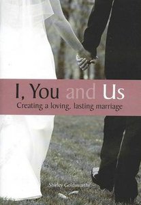 I, You and Us: Creating a Loving, Lasting Marriage I, You and Us: Creating a Loving, Lasting Marriage