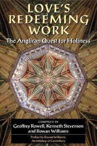 Loves Redeeming Work; the Anglican Quest For Holiness Loves Redeeming Work; the Anglican Quest For Holiness