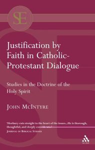 Justification By Faith in Catholic-Protestant Dialogue Justification By Faith in Catholic-Protestant Dialogue