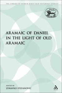Aramaic of Daniel in the Light of Old Aramaic (Library Of Hebrew Bible/old Testament Studies Series) Aramaic of Daniel in the Light of Old Aramaic (Library Of Hebrew Bible/old Testament Studies Series)