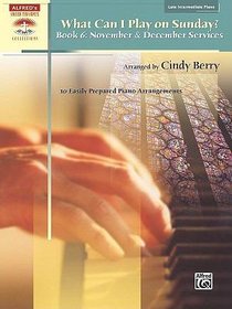 What Can I Play on Sunday Book 6: November and December Services (Music Book) What Can I Play on Sunday Book 6: November and December Services (Music Book)