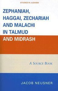 Zephaniah, Haggai, Zechariah and Malachi in Talmud and Midrash Zephaniah, Haggai, Zechariah and Malachi in Talmud and Midrash