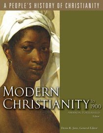 Modern Christianity to 1900 (#06 in A Peoples History Of Christianity Series) Modern Christianity to 1900 (#06 in A Peoples History Of Christianity Series)