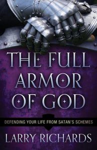 The Full Armor of God: Defending Your Life From Satans Schemes The Full Armor of God: Defending Your Life From Satans Schemes