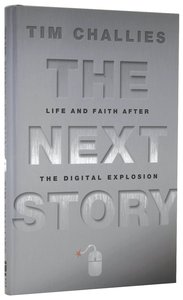 The Next Story: Life and Faith After the Digital Explosion The Next Story: Life and Faith After the Digital Explosion