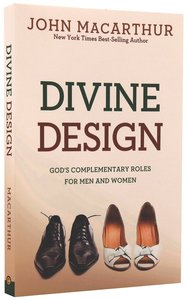 Divine Design: Gods Complementary Roles For Men and Women Divine Design: Gods Complementary Roles For Men and Women