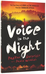 Voice in the Night: The True Story of a Man and the Miracles That Are Changing Africa Voice in the Night: The True Story of a Man and the Miracles That Are Changing Africa