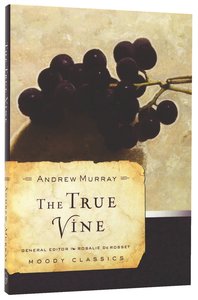 The True Vine (Moody Classic Series) The True Vine (Moody Classic Series)