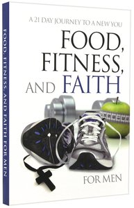 Food, Fitness and Faith For Men Food, Fitness and Faith For Men