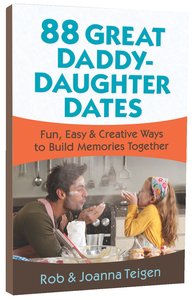 88 Great Daddy-Daughter Dates: Fun, Easy & Creative Ways to Build Memories Together 88 Great Daddy-Daughter Dates: Fun, Easy & Creative Ways to Build Memories Together