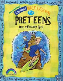 Instant Bible Lessons For Preteens: Our Awesome God (Ages 10-12) Instant Bible Lessons For Preteens: Our Awesome God (Ages 10-12)