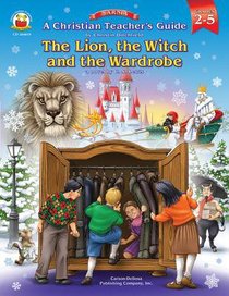 Christian Teachers Guide: The Lion, the Witch and the Wardrobe Christian Teachers Guide: The Lion, the Witch and the Wardrobe