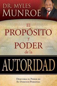 El Proposito Y Poder De La Autoridad (The Purpose And Power Of Authority) El Proposito Y Poder De La Autoridad (The Purpose And Power Of Authority)