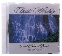 Sweet Hour of Prayer - Hymns of Prayer (Classic Worship Series) Sweet Hour of Prayer - Hymns of Prayer (Classic Worship Series)