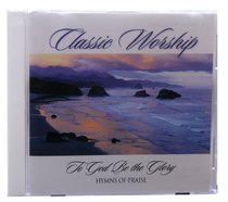 To God Be the Glory - Hymns of Praise (Classic Worship Series) To God Be the Glory - Hymns of Praise (Classic Worship Series)