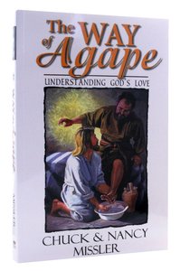 The Way of Agape: Understanding Gods Love The Way of Agape: Understanding Gods Love
