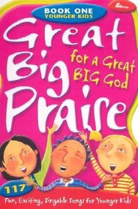 Great Big Praise For a Great Big God, Book One For Younger Kids Great Big Praise For a Great Big God, Book One For Younger Kids