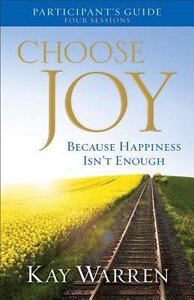 Choose Joy: Because Happiness Isnt Enough (A Four-Session Study Guide) (Participants Guide) Choose Joy: Because Happiness Isnt Enough (A Four-Session Study Guide) (Participants Guide)