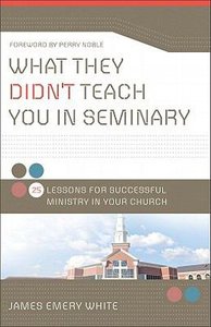 What They Didnt Teach You in Seminary:25 Lessons For Successful Ministy in Your Church What They Didnt Teach You in Seminary:25 Lessons For Successful Ministy in Your Church
