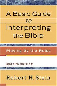 Basic Guide to Interpreting the Bible: Playing By the Rules (2nd Edition) Basic Guide to Interpreting the Bible: Playing By the Rules (2nd Edition)
