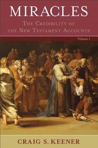 Miracles: The Credibility of the New Testament Accounts (2 Volumes) Miracles: The Credibility of the New Testament Accounts (2 Volumes)