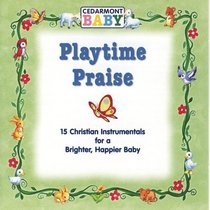 Playtime Praise (Cedarmont Baby Series) Playtime Praise (Cedarmont Baby Series)