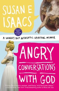 Angry Conversations With God: A Snarky But Authentic Spiritual Memoir Angry Conversations With God: A Snarky But Authentic Spiritual Memoir