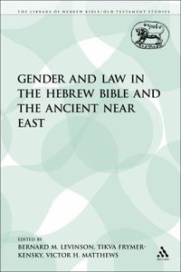 Gender and Law in the Hebrew Bible and the Ancient Near East (Library Of Hebrew Bible/old Testament Studies Series) Gender and Law in the Hebrew Bible and the Ancient Near East (Library Of Hebrew Bible/old Testament Studies Series)