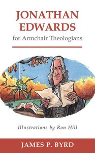 Jonathan Edwards For Armchair Theologians (Armchair Theologians Series) Jonathan Edwards For Armchair Theologians (Armchair Theologians Series)