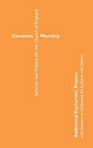 Common Worship: Additional Eucharistic Prayers Common Worship: Additional Eucharistic Prayers