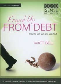 Freed-Up From Debt Participants Guide (Good Sense Life Curriculum Series) Freed-Up From Debt Participants Guide (Good Sense Life Curriculum Series)