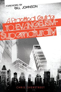 A Practical Guide to Evangelism-Supernaturally A Practical Guide to Evangelism-Supernaturally