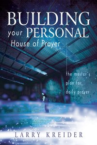 Building Your Personal House of Prayer Building Your Personal House of Prayer