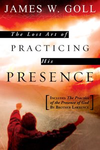The Lost Art of Practicing His Presence The Lost Art of Practicing His Presence