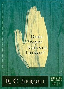 Does Prayer Change Things? (#03 in Crucial Questions Series) Does Prayer Change Things? (#03 in Crucial Questions Series)