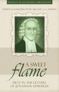 A Sweet Flame (Profiles In Reformed Spirituality Series) A Sweet Flame (Profiles In Reformed Spirituality Series)