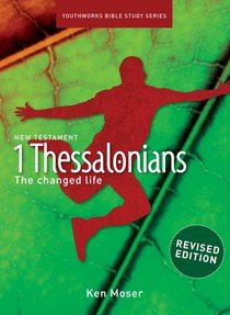 1 Thessalonians the Changed Life (Youthworks Bible Study Series) 1 Thessalonians the Changed Life (Youthworks Bible Study Series)
