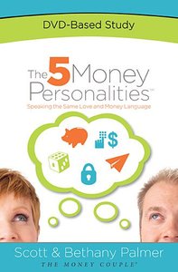 The 5 Money Personalities: A Dvd-Based Study The 5 Money Personalities: A Dvd-Based Study