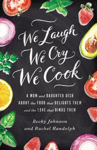 We Laugh, We Cry, We Cook We Laugh, We Cry, We Cook